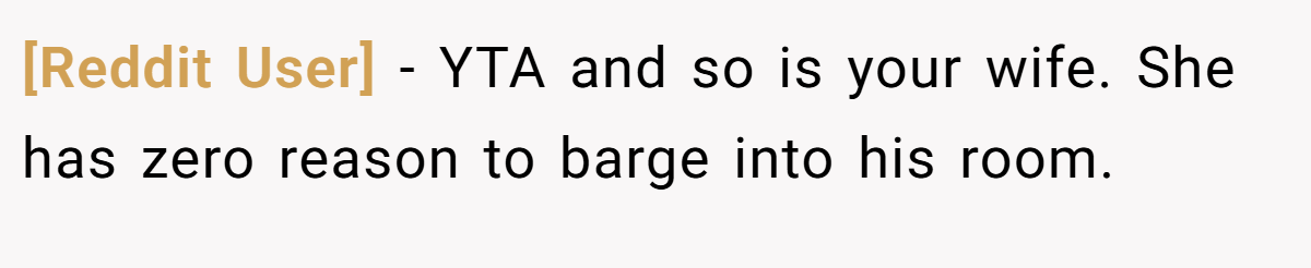 [Reddit User] − YTA and so is your wife. She has zero reason to barge into his room.