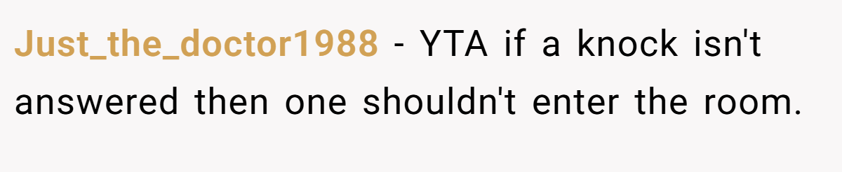 Just_the_doctor1988 − YTA if a knock isn't answered then one shouldn't enter the room.