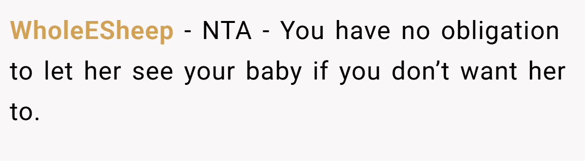 WholeESheep − NTA - You have no obligation to let her see your baby if you don’t want her to.