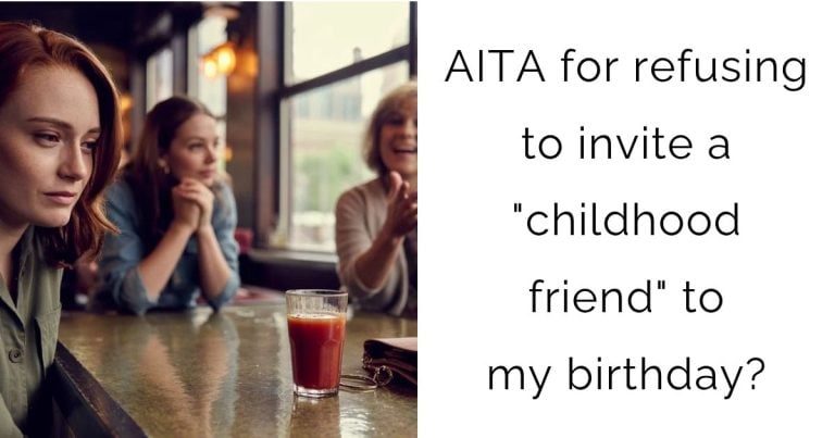 AITA for refusing to invite a “childhood friend” to my birthday?