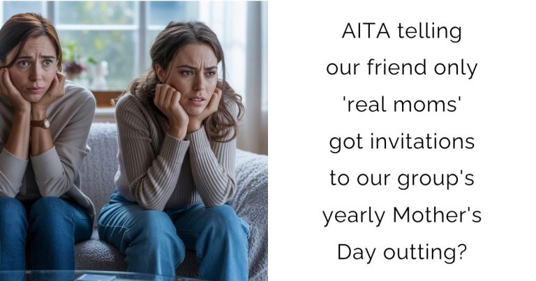 AITA telling our friend only ‘real moms’ got invitations to our group’s yearly Mother’s Day outting?