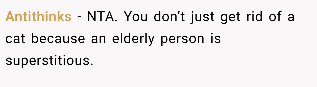Antithinks − NTA. You don’t just get rid of a cat because an elderly person is superstitious.