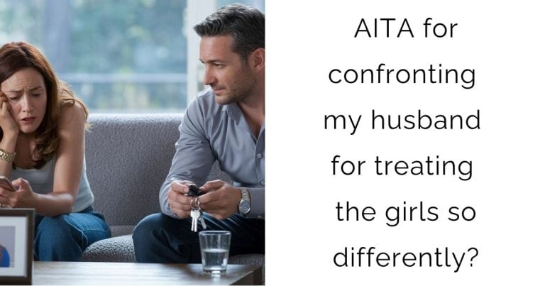 AITA for confronting my husband for treating the girls so differently?