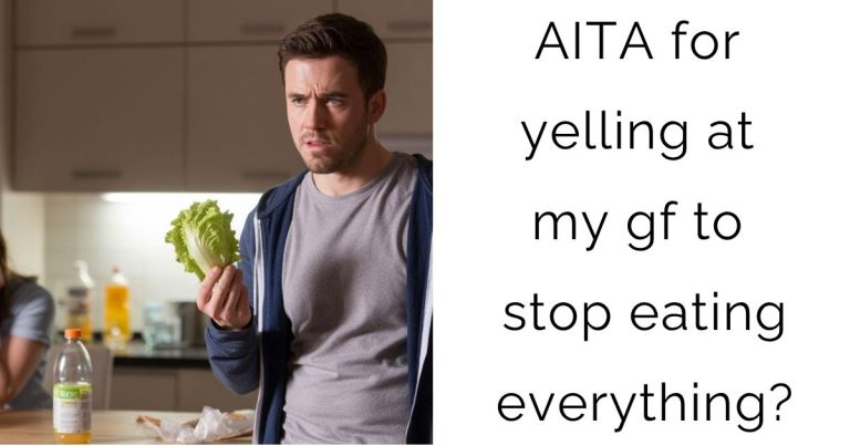 AITA for yelling at my gf to stop eating everything?