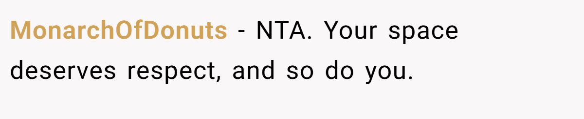 MonarchOfDonuts − NTA. Your space deserves respect, and so do you.