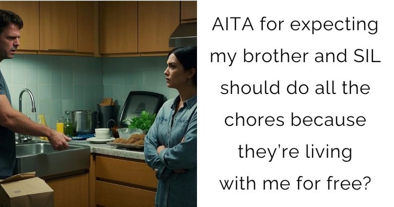 AITA for expecting my brother and SIL should do all the chores because they’re living with me for free?