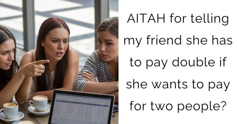 AITAH for telling my friend she has to pay double if she wants to pay for two people?