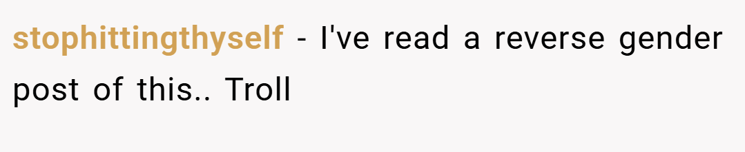 stophittingthyself − I've read a reverse gender post of this.. Troll