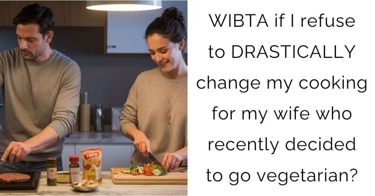 WIBTA if I refuse to DRASTICALLY change my cooking for my wife who recently decided to go vegetarian?