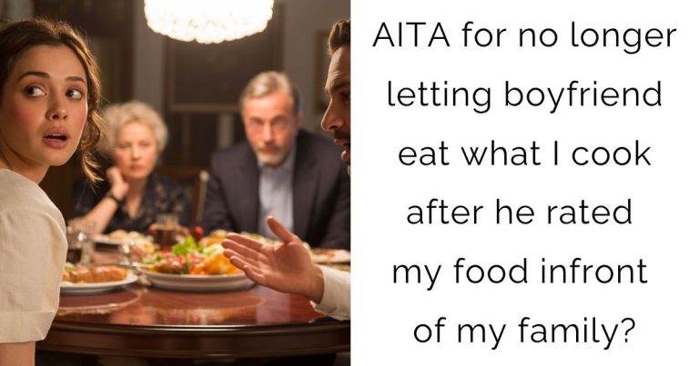 AITA for no longer letting boyfriend eat what I cook after he rated my food infront of my family?