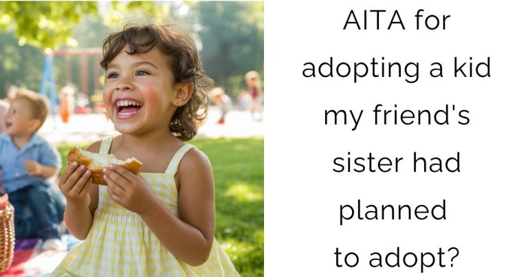 AITA for adopting a kid my friend’s sister had planned to adopt?