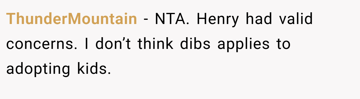 ThunderMountain − NTA. Henry had valid concerns. I don’t think dibs applies to adopting kids.