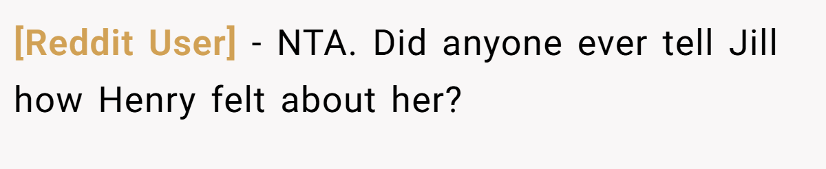 [Reddit User] − NTA. Did anyone ever tell Jill how Henry felt about her?