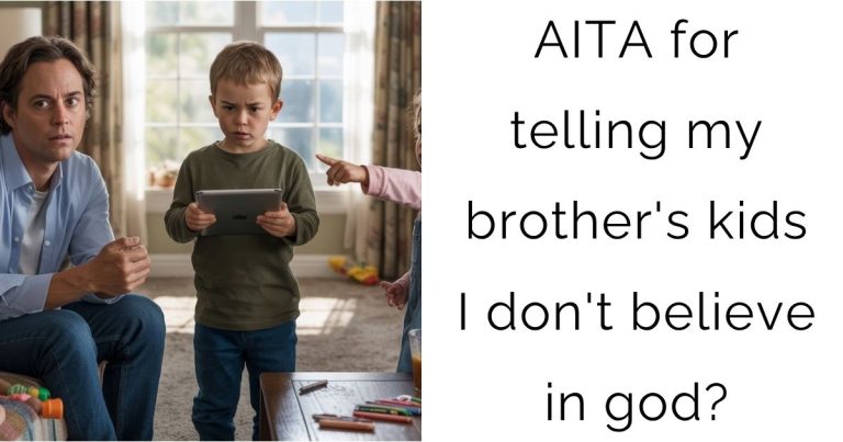 AITA for telling my brother’s kids I don’t believe in god?