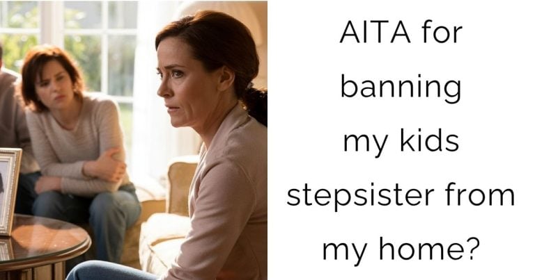 AITA for banning my kids stepsister from my home?