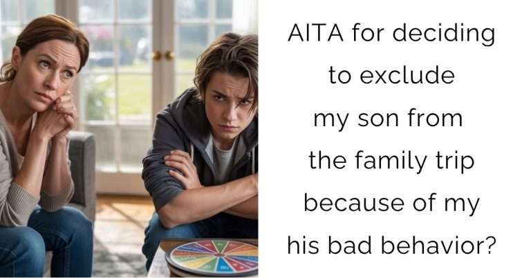 AITA for deciding to exclude my son from the family trip because of my his bad behavior?