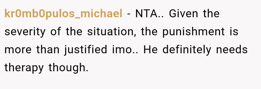kr0mb0pulos_michael − NTA.. Given the severity of the situation, the punishment is more than justified imo.. He definitely needs therapy though.