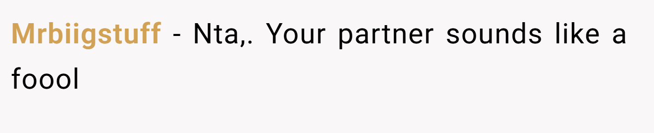 Mrbiigstuff − Nta,. Your partner sounds like a foool