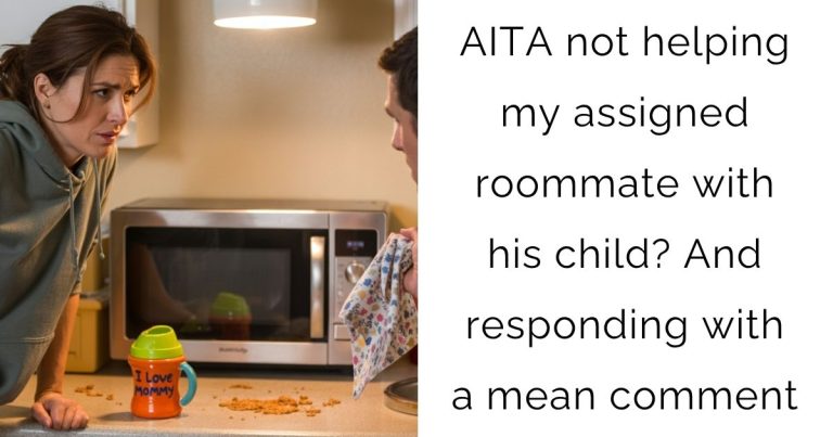 AITA not helping my assigned roommate with his child? And responding with a mean comment