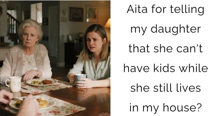 Aita for telling my daughter that she can’t have kids while she still lives in my house?