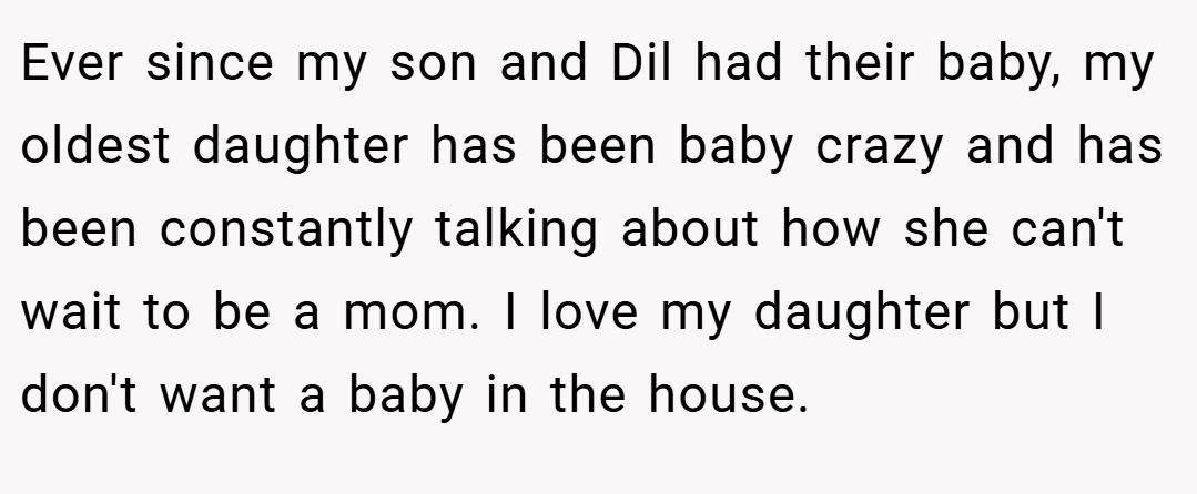 Ever since my son and Dil had their baby, my oldest daughter has been baby crazy and has been constantly talking about how she can't wait to be a mom. I love my daughter but I don't want a baby in the house.