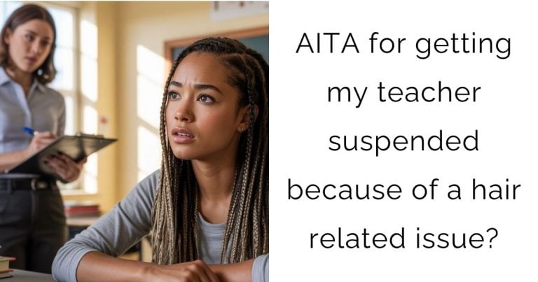 AITA for getting my teacher suspended because of a hair related issue?