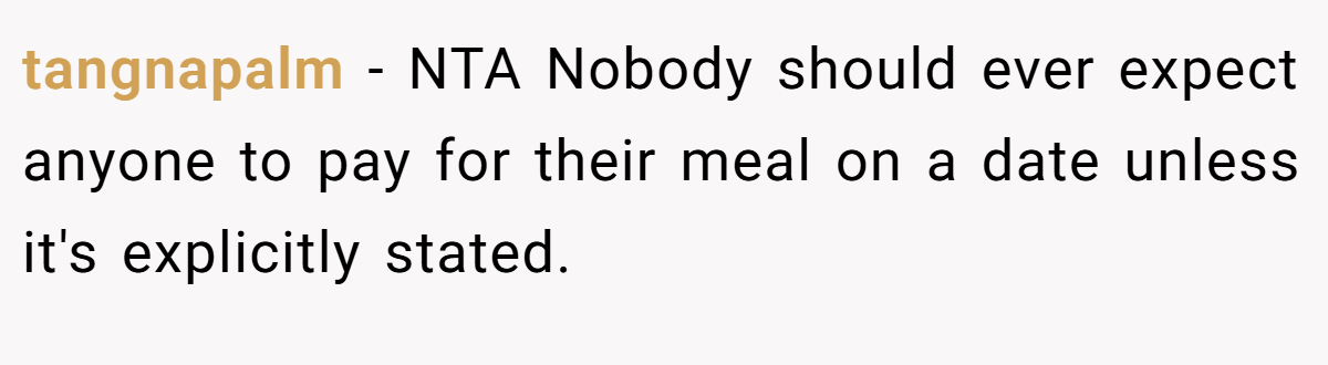 tangnapalm − NTA Nobody should ever expect anyone to pay for their meal on a date unless it's explicitly stated.