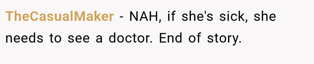 TheCasualMaker − NAH, if she's sick, she needs to see a doctor. End of story.