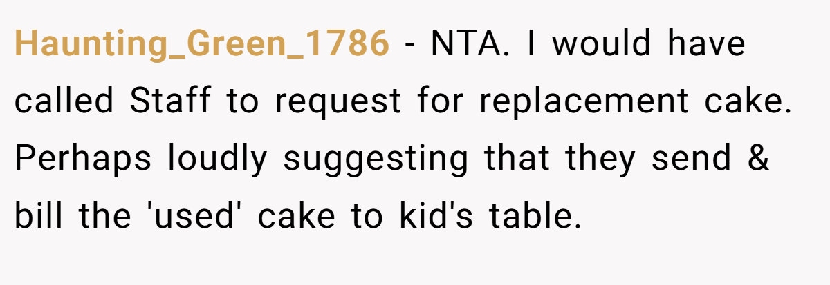 Haunting_Green_1786 − NTA. I would have called Staff to request for replacement cake. Perhaps loudly suggesting that they send & bill the 'used' cake to kid's table.