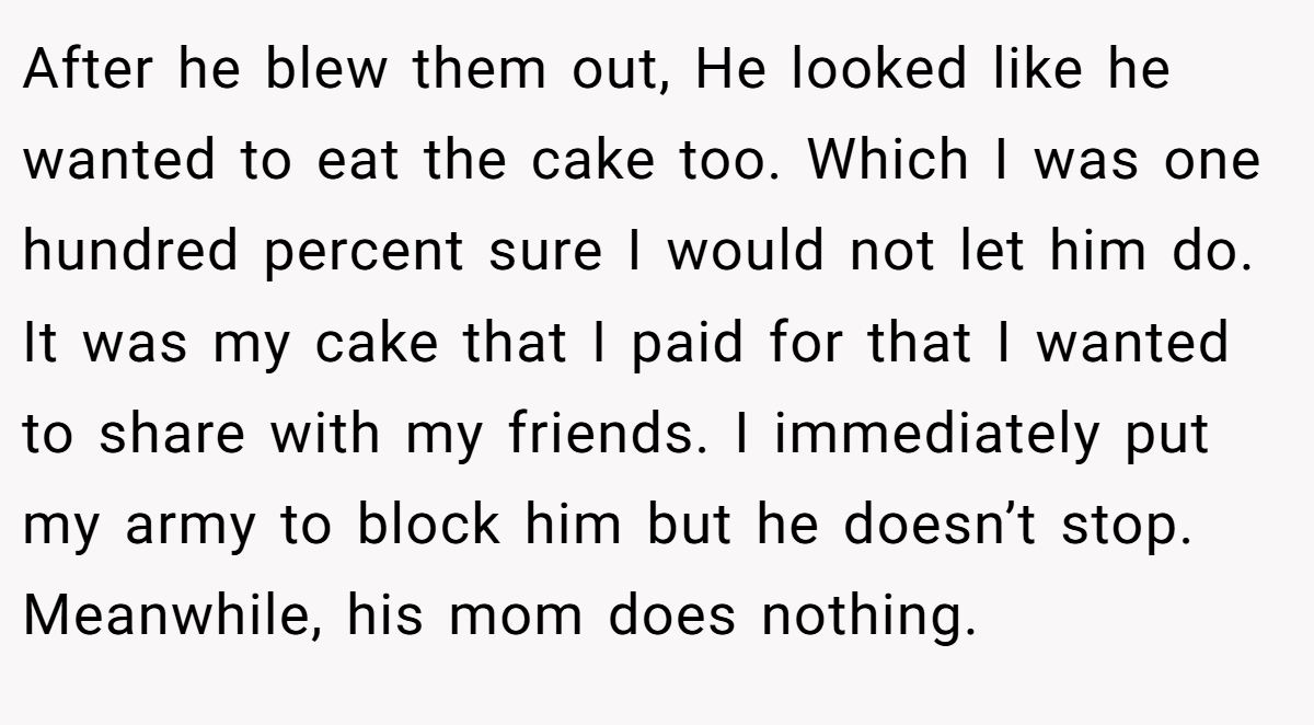 After he blew them out, He looked like he wanted to eat the cake too. Which I was one hundred percent sure I would not let him do. It was my cake that I paid for that I wanted to share with my friends. I immediately put my army to block him but he doesn’t stop. Meanwhile, his mom does nothing.