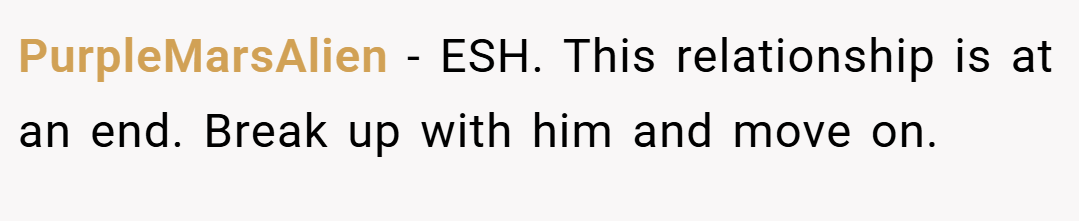 PurpleMarsAlien − ESH. This relationship is at an end. Break up with him and move on.