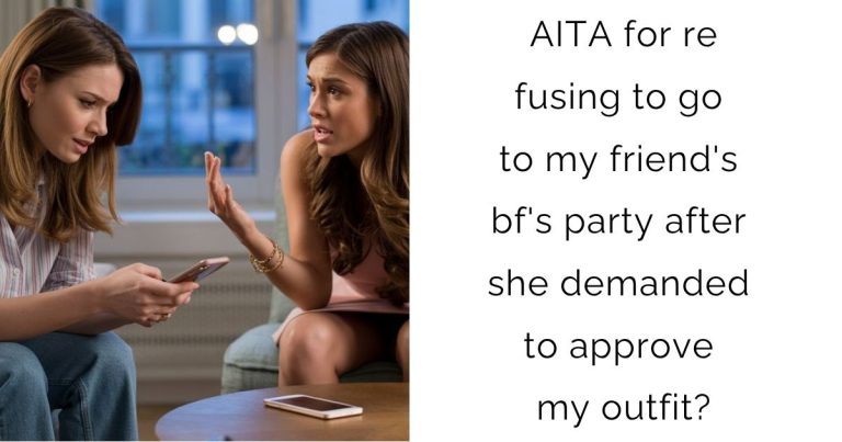 AITA for refusing to go to my friend’s bf’s party after she demanded to approve my outfit?