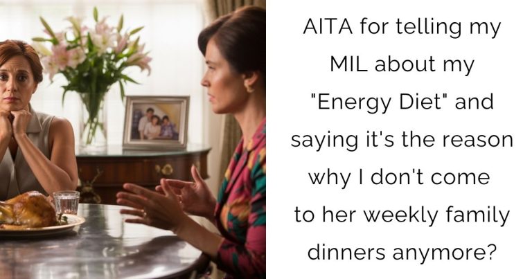 AITA for telling my MIL about my “Energy Diet” and saying it’s the reason why I don’t come to her weekly family dinners anymore?