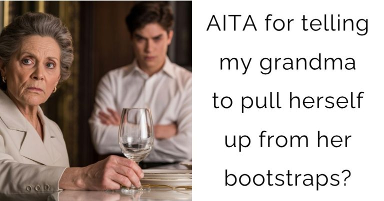 AITA for telling my grandma to pull herself up from her bootstraps?