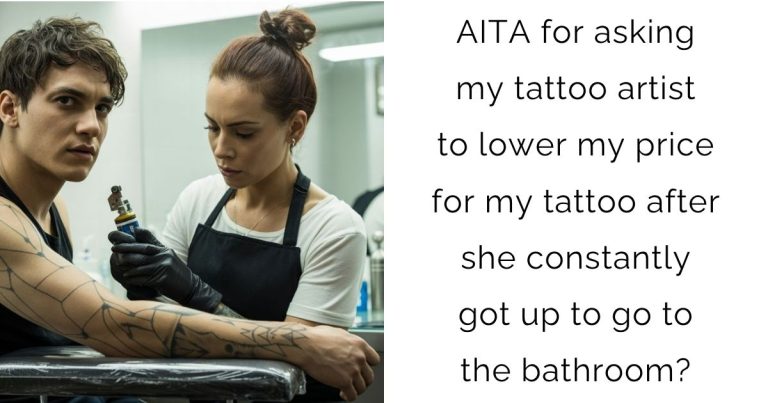 AITA for asking my tattoo artist to lower my price for my tattoo after she constantly got up to go to the bathroom?