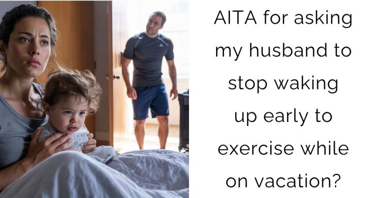 AITA for asking my husband to stop waking up early to exercise while on vacation?