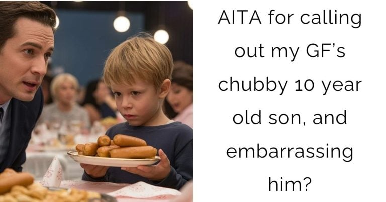 AITA for calling out my girlfriend’s chubby 10 year old son, and embarrassing him?