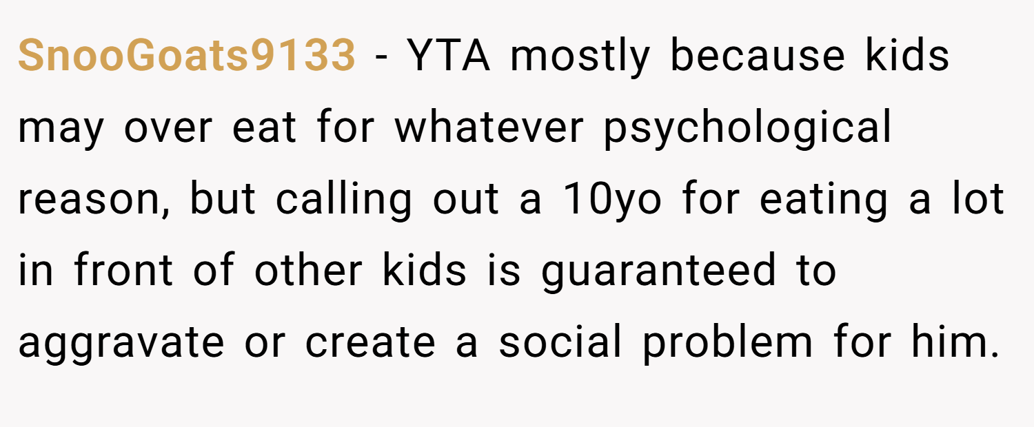 SnooGoats9133 − YTA mostly because kids may over eat for whatever psychological reason, but calling out a 10yo for eating a lot in front of other kids is guaranteed to aggravate or create a social problem for him.