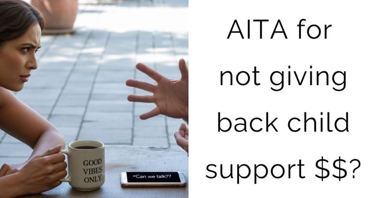 AITA for not giving back child support $$?