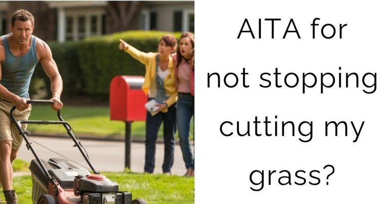 AITA for not stopping cutting my grass?