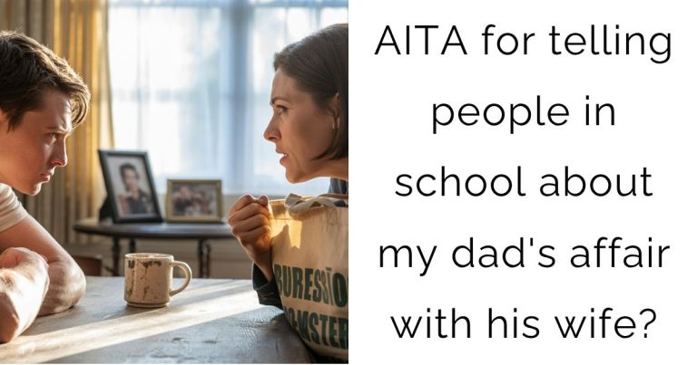 AITA for telling people in school about my dad’s affair with his wife?