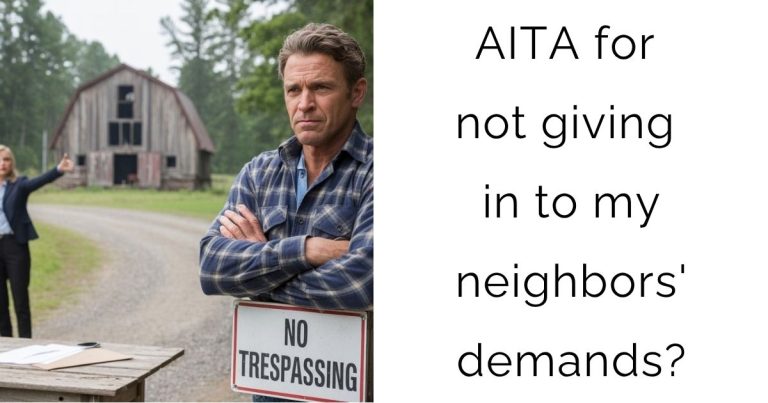 AITA for not giving in to my neighbors’ demands?