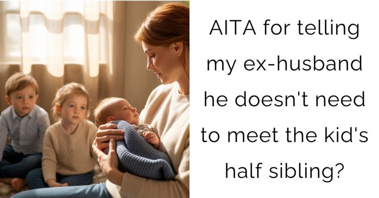 AITA for telling my ex-husband he doesn’t need to meet the kid’s half sibling?