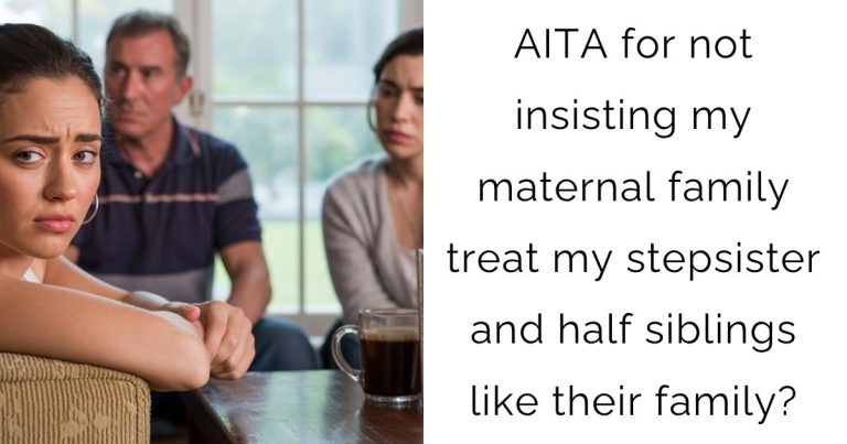 AITA for not insisting my maternal family treat my stepsister and half siblings like their family?