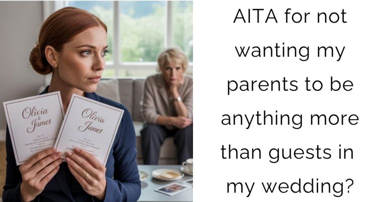 AITA for not wanting my parents to be anything more than guests in my wedding?