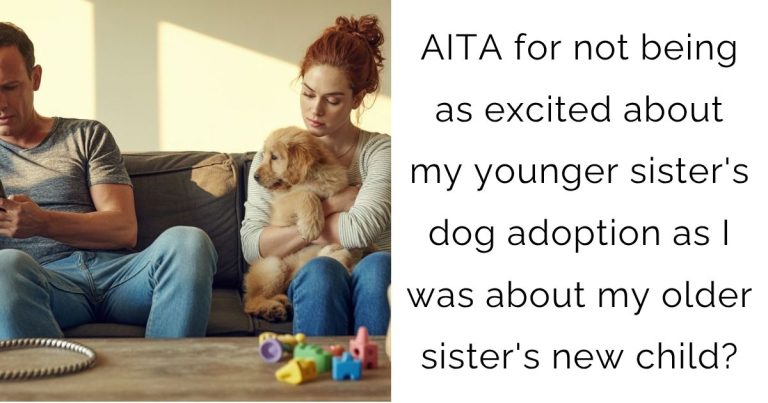 AITA for not being as excited about my younger sister’s dog adoption as I was about my older sister’s new child?