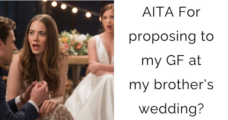 AITA For proposing to my girlfriend at my brother’s wedding?