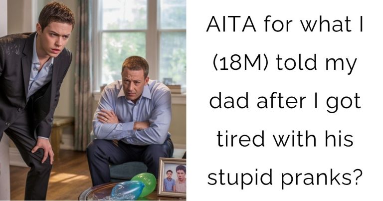 AITA for what I (18M) told my dad after I got tired with his stupid pranks?