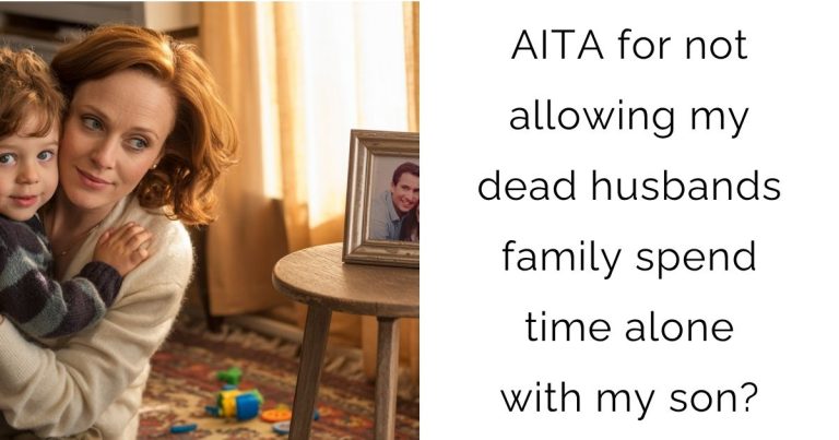 AITA for not allowing my dead husbands family spend time alone with my son?