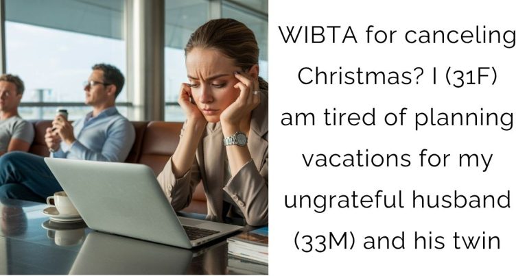 WIBTA for canceling Christmas? I (31F) am tired of planning vacations for my ungrateful husband (33M) and his twin